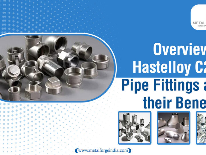 Overview of Hastelloy C276 Pipe Fittings and their Benefits