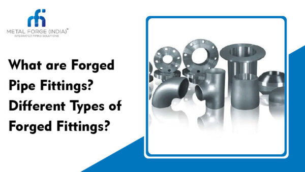 What are Forged Pipe Fittings and what are difference between Forged Fittings
