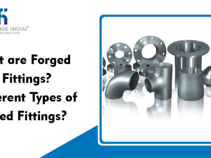 What are Forged Pipe Fittings? Different Types of Forged Fittings?