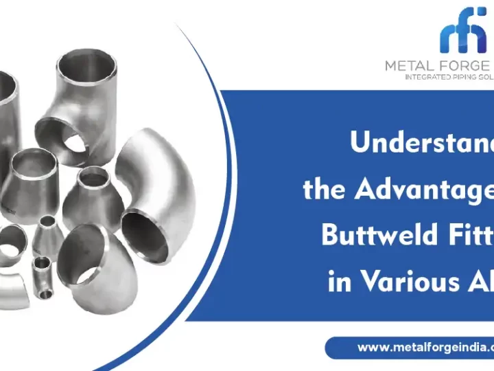 Understanding the Advantages of Buttweld Fittings in Various Alloys