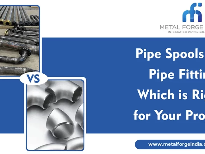 Pipe Spools vs. Pipe Fittings: Which is Right for Your Project