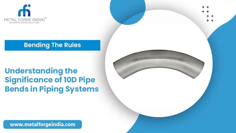 Significance of 10D Pipe Bends in Piping Systems